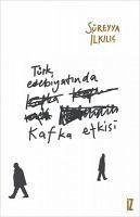 Türk Edebiyatinda Kafka Etkisi - Ilkilic, Süreyya