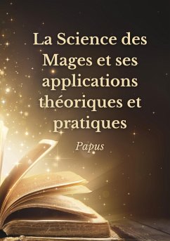 La Science des Mages et ses applications théoriques et pratiques - Papus
