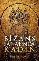 Bizans Sanatinda Kadin - Maktal Canko, Dilek