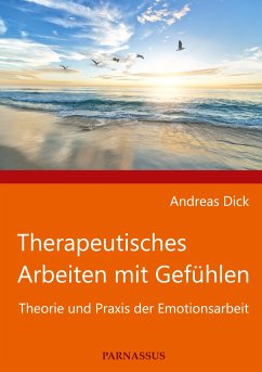 Therapeutisches Arbeiten mit Gefühlen - Dick, Andreas