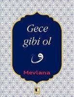 Gece Gibi Ol - Celaleddin Rumi, Mevlana