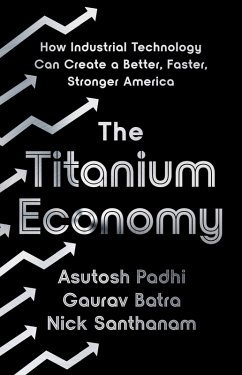 The Titanium Economy (eBook, ePUB) - Padhi, Asutosh; Batra, Gaurav; Santhanam, Nick