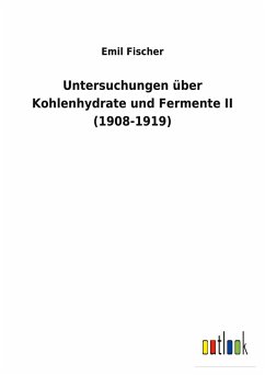 Untersuchungen über Kohlenhydrate und Fermente II (1908-1919) - Fischer, Emil