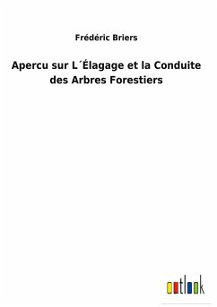 Apercu sur L´Élagage et la Conduite des Arbres Forestiers - Briers, Frédéric