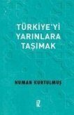 Türkiyeyi Yarinlara Tasimak Türkiyeyi Yarinlara Tasimak