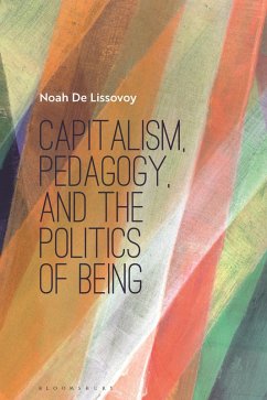 Capitalism, Pedagogy, and the Politics of Being (eBook, ePUB) - Lissovoy, Noah De