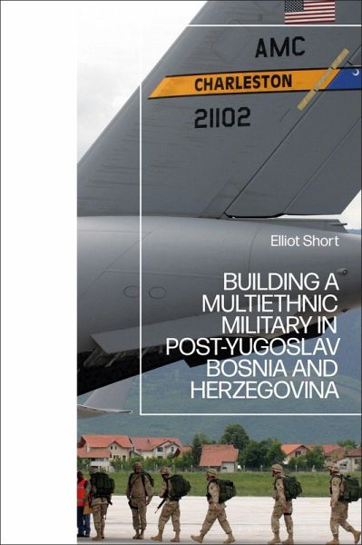 Building a Multiethnic Military in Post-Yugoslav Bosnia and Herzegovina (eBook, PDF)