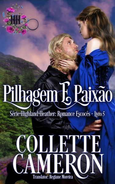 Pilhagem e Paixão (Série Highland Heather: Romance Escocês #5, #5) (eBook, ePUB)