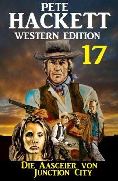 Cover ¿Die Aasgeier von Junction City: Pete Hackett Western Edition 17 (eBook, ePUB)