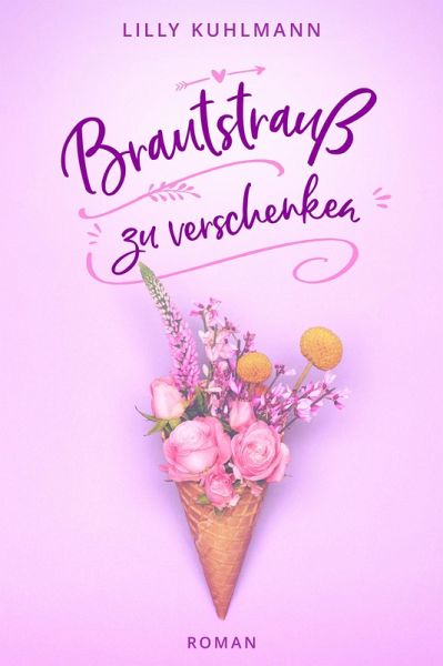 Brautstrauß zu verschenken (eBook, ePUB) Brautstrauß zu verschenken (eBook, ePUB)