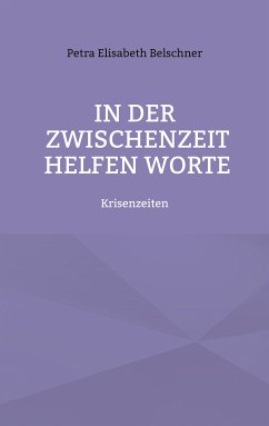 In der Zwischenzeit helfen Worte (eBook, ePUB) - Belschner, Petra Elisabeth