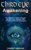 Third Eye Awakening: Your Beginner's Guide to Expand and Open Your Third Eye with 7 Useful and Powerful Techniques (eBook, ePUB)