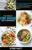 The Perfect Lyme Disease Diet Cookbook; The Complete Nutrition Guide To Treating And Managing Lyme Disease Symptoms With Delectable And Nourishing Recipes (eBook, ePUB)