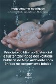 Princípio do Mínimo Existencial e Sustentabilidade das Políticas Públicas do Meio Ambiente com ênfase no saneamento básico (eBook, ePUB)
