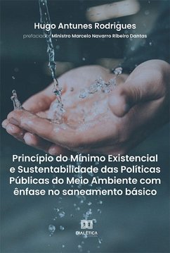Princípio do Mínimo Existencial e Sustentabilidade das Políticas Públicas do Meio Ambiente com ênfase no saneamento básico (eBook, ePUB) - Rodrigues, Hugo Antunes