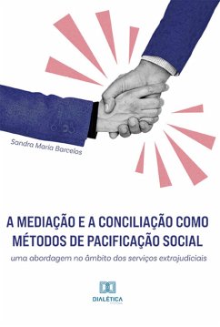 A mediação e a conciliação como métodos de pacificação social (eBook, ePUB) - Barcelos, Sandra Maria
