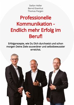 Professionelle Kommunikation - Endlich mehr Erfolg im Beruf! - Heller, Stefan;Eisenhut, Bernd;Pargen, Thomas