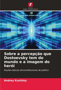 Sobre a percepção que Dostoevsky tem do mundo e a imagem do herói - Kunilsky, Andrey