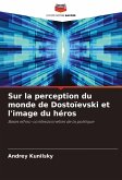 Sur la perception du monde de Dostoïevski et l'image du héros