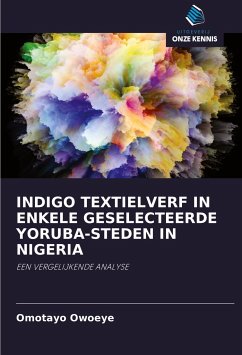 INDIGO TEXTIELVERF IN ENKELE GESELECTEERDE YORUBA-STEDEN IN NIGERIA - Owoeye, Omotayo