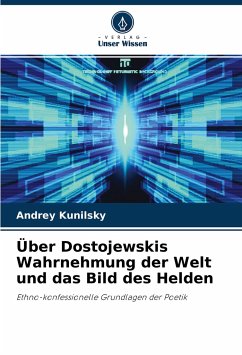 Über Dostojewskis Wahrnehmung der Welt und das Bild des Helden - Kunilsky, Andrey