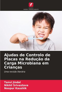 Ajudas de Controlo de Placas na Redução da Carga Microbiana em Crianças - Jindal, Tanvi;Srivastava, Nikhil;Kaushik, Noopur