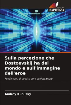 Sulla percezione che Dostoevskij ha del mondo e sull'immagine dell'eroe - Kunilsky, Andrey