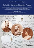 Geliebter Vater und treuster Freund - Der Briefwechsel des Königspaares Carol I. und Elisabeth von Rumänien mit Fürst Karl Anton von Hohenzollern-Sigmaringen aus dem Rumänischen Nationalarchiv in Bukarest (1866-1885)