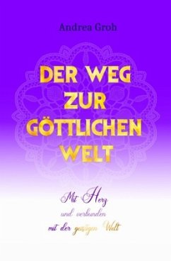 Der Weg zur göttlichen Welt - Groh, Andrea