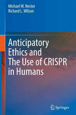 Anticipatory Ethics and The Use of CRISPR in Humans - Nestor, Michael W.;Wilson, Richard L.