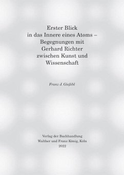 Erster Blick in das Innere eines Atoms - Begegnungen mit Gerhard Richter zwischen Kunst und Wissenschaft - Giessibl, Franz J.