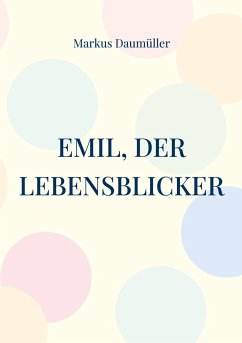 Emil, der Lebensblicker - Daumüller, Markus