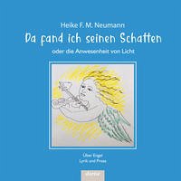 Da fand ich seinen Schatten oder die Anwesenheit von Licht - Neumann, Heike F. M.