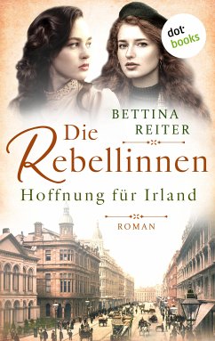 Die Rebellinnen - Hoffnung für Irland / Bedeutende Frauen der Weltgeschichte Bd.2 (eBook, ePUB) - Reiter, Bettina