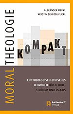 Moraltheologie kompakt (eBook, PDF) - Merkl, Alexander; Schlögl-Flierl, Kerstin