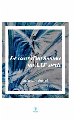 Le coeur d'un homme au XXIe siècle (eBook, ePUB) - Duprat, Sébastien