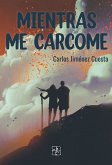 Mientras me carcome (eBook, ePUB)