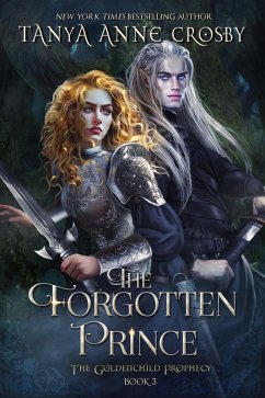 The Forgotten Prince (The Goldenchild Prophecy, #3) (eBook, ePUB) - Crosby, Tanya Anne