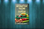 The Healthy Lifestyle Guide to Intermittent Fasting and Exercise (eBook, ePUB) The Healthy Lifestyle Guide to Intermittent Fasting and Exercise (eBook, ePUB)