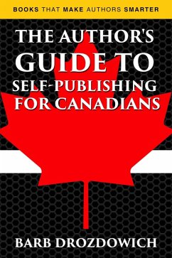 The Author's Guide to Self-Publishing for Canadians (Books That Make Authors Smarter) (eBook, ePUB) - Drozdowich, Barb
