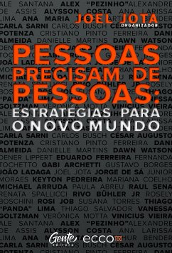 Pessoas precisam de pessoas: estratégias para o novo mundo (eBook, ePUB) - Jota, Joel; SANTANA, ALESSANDRO; ASSIS, ALEXANDRE DE; FERREIRA, ALEX "PEZINHO" THEODORO; COSTA, ALYSSON; TASCA, ANA MARIA; BENDER, ARTHUR; SARNI, CARLA; BUSCH, CARLOS; POTENZA, CÉSAR AUGUSTO; FERREIRA, CRISTIANO PINTO; ALMEIDA, DANI; MARTINS, DANIELLE; WATSON, DAWN; LIPPERT, DENER; FERREIRA, EDUARDO; TOCHETTO, FERNANDA; ARCHETTI, GABI; BORGES, GUSTAVO; LADAGA, JOÃO; SÁ, JORGE DE; MORAES, JÚNIOR; PEDREIRA, KEYTON; LIMA, LARISSA; COELHO, MARI; ARRUDA, MICHAEL; ABREU, PAULA; SENA, RAUL; SPALLIC