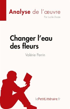 Changer l'eau des fleurs de Valérie Perrin (Analyse de l'¿uvre) - Lepetitlitteraire; Lucile Lhoste