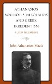 Athanasios Souliotis-Nikolaidis and Greek Irredentism (eBook, ePUB)