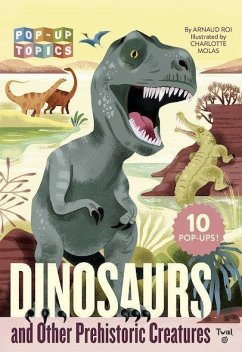Pop-Up Topics: Dinosaurs and Other Prehistoric Creatures - Roi, Arnaud