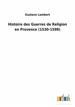 Histoire des Guerres de Religion en Provence (1530-1598)