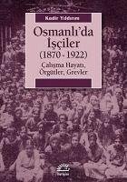 Osmanlida Isciler 1870-1922 - Yildirim, Kadir
