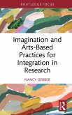 Imagination and Arts-Based Practices for Integration in Research (eBook, PDF) Imagination and Arts-Based Practices for Integration in Research (eBook, PDF)