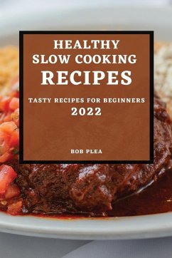 HEALTHY SLOW COOKING RECIPES 2022 - Plea, Bob