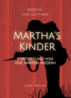 Bertha von Suttner: Martha's Kinder. Fortsetzung von: »Die Waffen nieder!« Vollständige Neuausgabe - Suttner, Bertha von