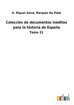 Colecciòn de documentos inèditos para la historia de España - Salvà, D. Miguel de Pidal